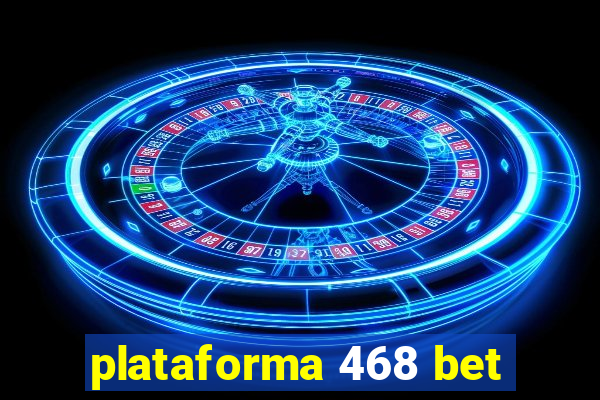 plataforma 468 bet